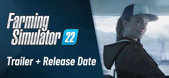 Release Date and Trailer Revealed for Farming Simulator 22!